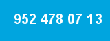952 478 07 13